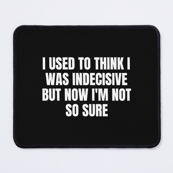Item preview, I Used To Think I Was Indecisive But Now I M Not So Sure designed and sold by Eriksonshop.