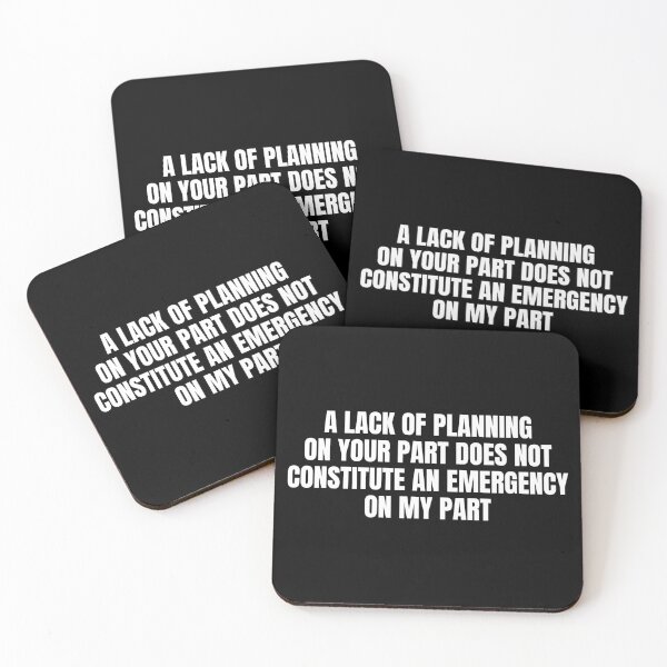 Item preview, A Lack Of Planning On Your Part Does Not Constitute An Emergency On My Part designed and sold by Eriksonshop.