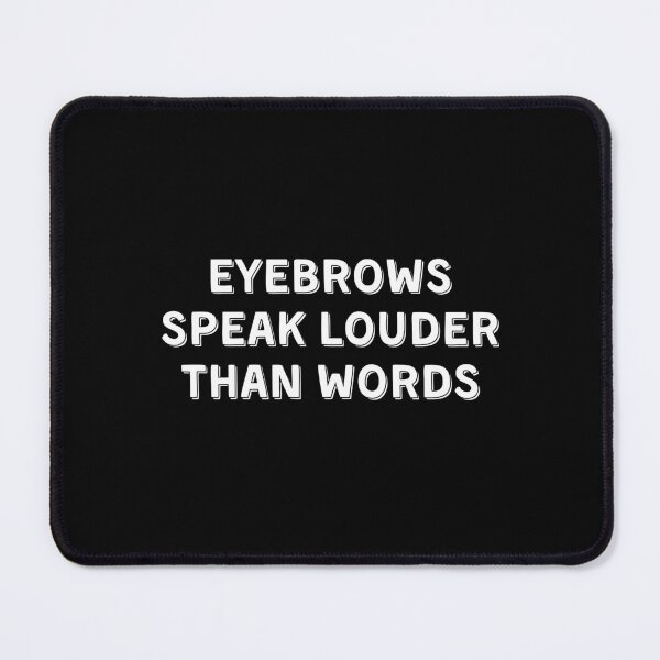 Item preview, Eyebrows Speak Louder Than Words designed and sold by Eriksonshop.