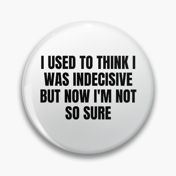 Item preview, I Used To Think I Was Indecisive But Now I M Not So Sure designed and sold by Eriksonshop.