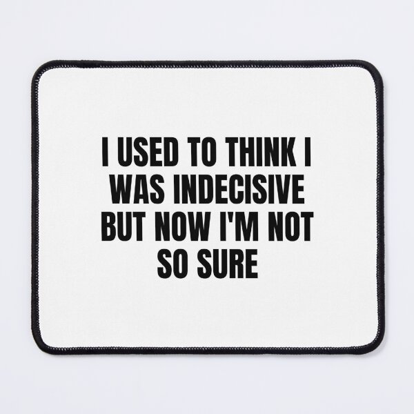 Item preview, I Used To Think I Was Indecisive But Now I M Not So Sure designed and sold by Eriksonshop.