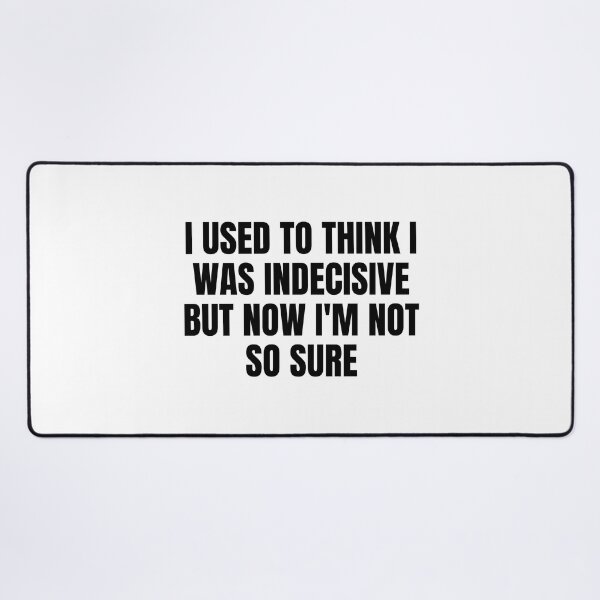 Item preview, I Used To Think I Was Indecisive But Now I M Not So Sure designed and sold by Eriksonshop.