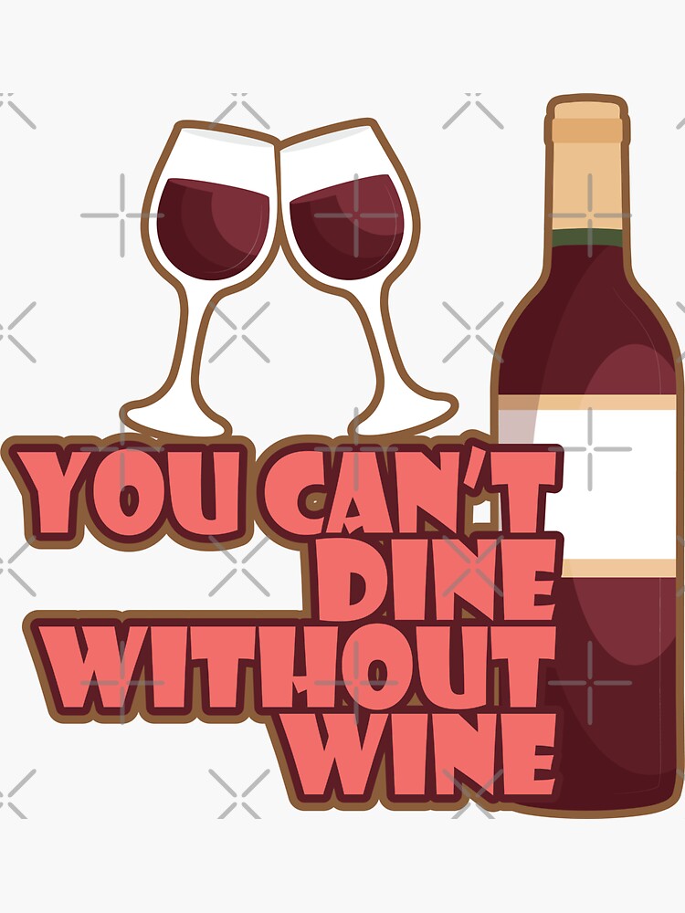 "You Cant Dine Without Wine Alcohol" Sticker for Sale by mooon85