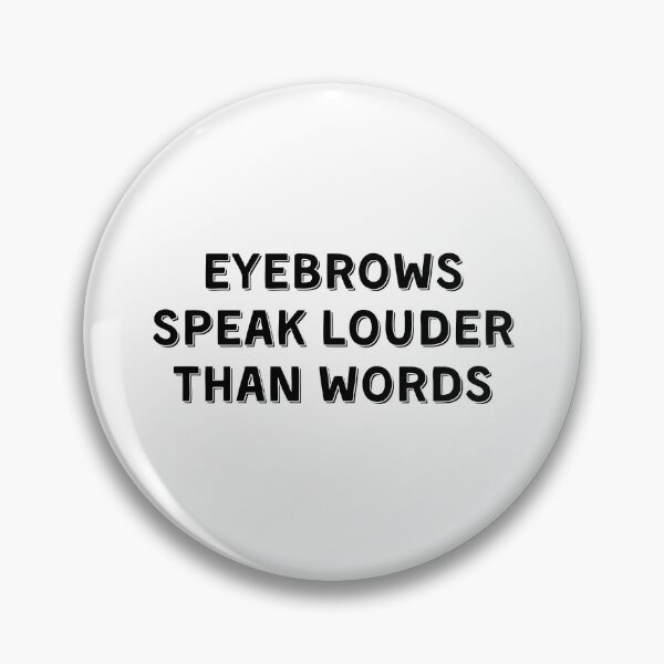 Item preview, Eyebrows Speak Louder Than Words designed and sold by Eriksonshop.