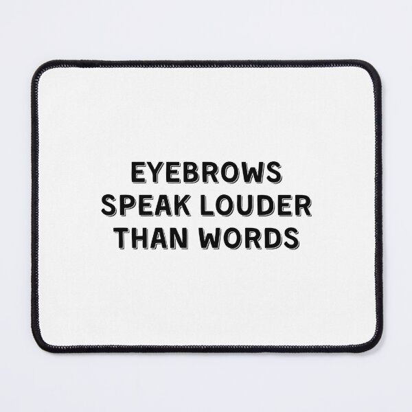 Item preview, Eyebrows Speak Louder Than Words designed and sold by Eriksonshop.