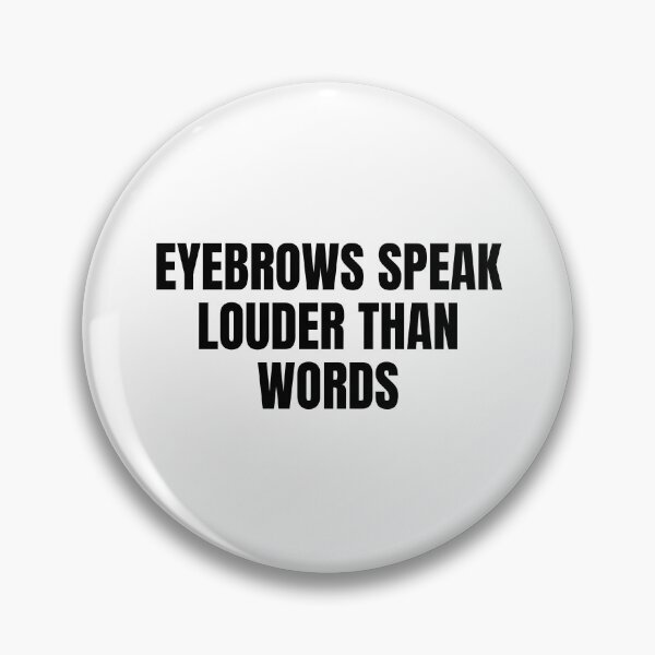 Item preview, Eyebrows Speak Louder Than Words designed and sold by Eriksonshop.