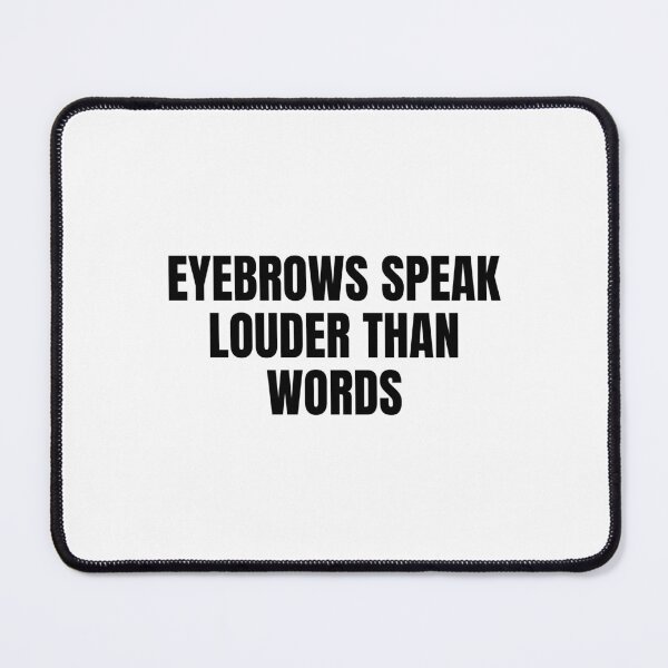 Item preview, Eyebrows Speak Louder Than Words designed and sold by Eriksonshop.
