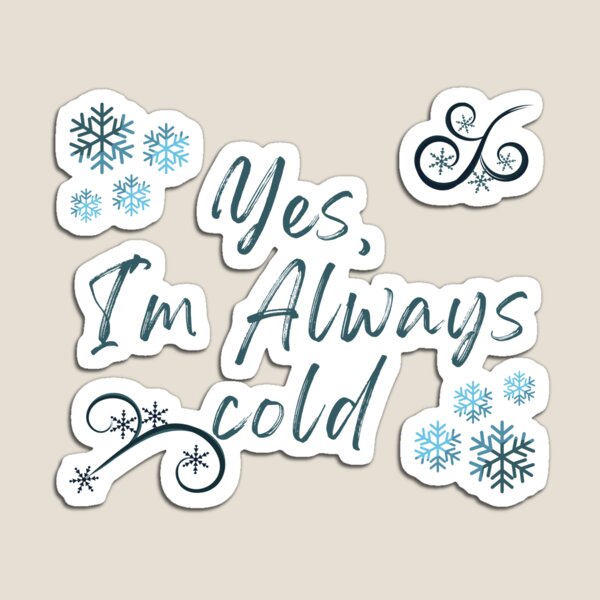 Item preview, Yes, I'm Always cold - Freezing & Funny Sarcastic designed and sold by Bap-tiste.