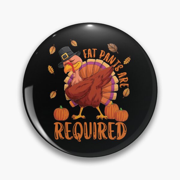 Item preview, Funny Dabbing Turkey Fat Pants Required Thanksgiving Day designed and sold by CharJens.