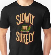 Slowly But Surely Unisex T-Shirt