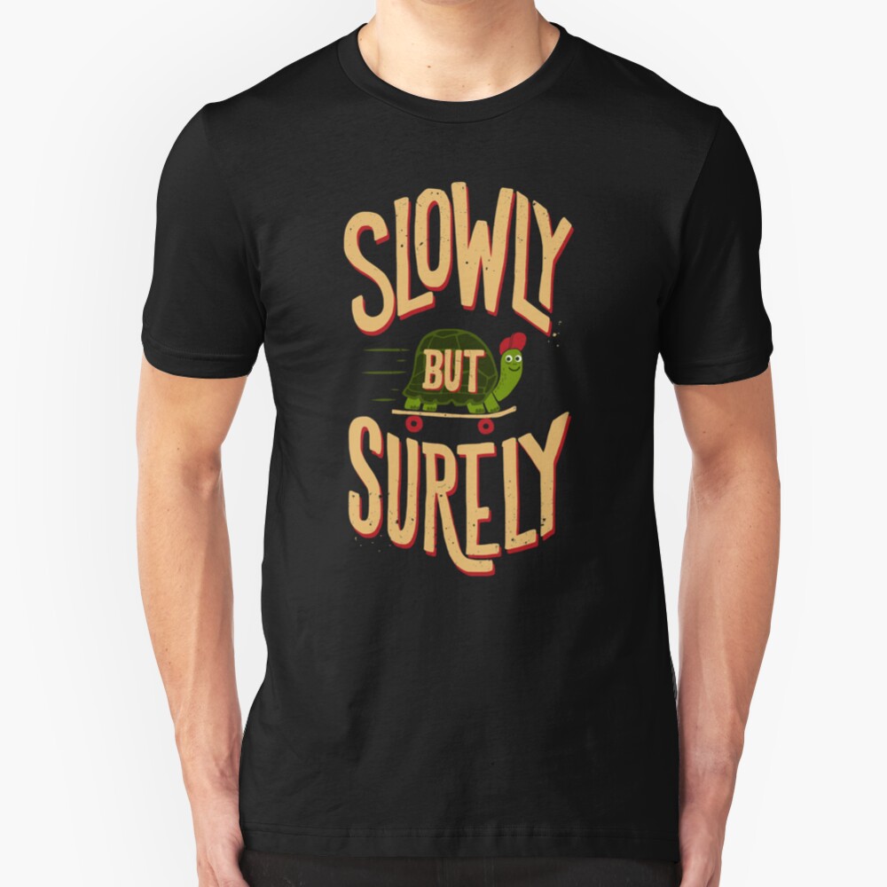 Slowly But Surely Slim Fit T-Shirt
