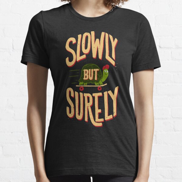 Lentement mais sûrement T-shirt essentiel