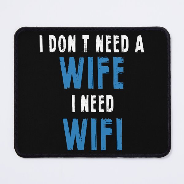 Item preview, I Dont Need A Wife, I Need Wifi designed and sold by SmartStyle.