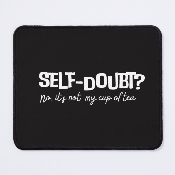 Item preview, Self-Doubt? No, It's not My Cup of Tea designed and sold by thedazzlingmonk.