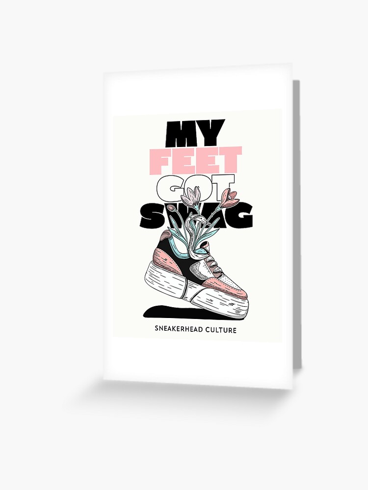 MY FEET GOT SWAG SNEAKERHEAD CULTURE Greeting Card