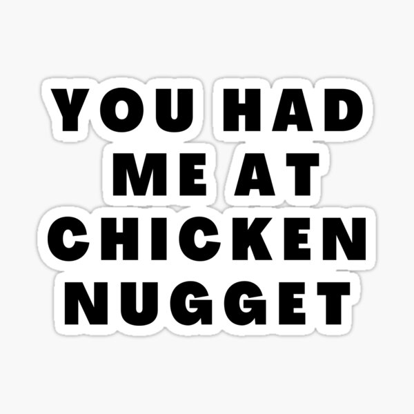 Item preview, You Had Me At Chicken Nuggets designed and sold by jassine11.