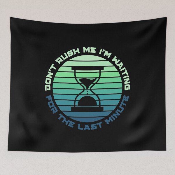 Item preview, Dont Rush Me I'm Waiting For The Last Minute Funny Gifts For Lazy People designed and sold by nquestiaa.