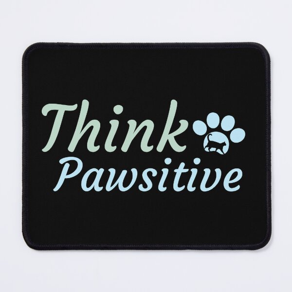 Item preview, Think Pawsitive - Pawsitive thinking designed and sold by Varunvij.