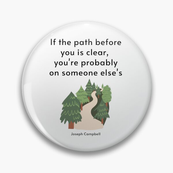 Item preview, If the path before you is clear, you're probably on someone else's. Joseph Campbell designed and sold by LifeWisdom.
