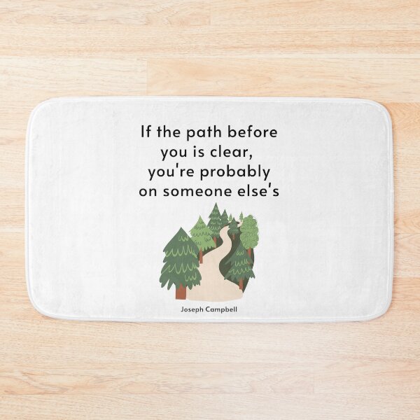 Item preview, If the path before you is clear, you're probably on someone else's. Joseph Campbell designed and sold by LifeWisdom.