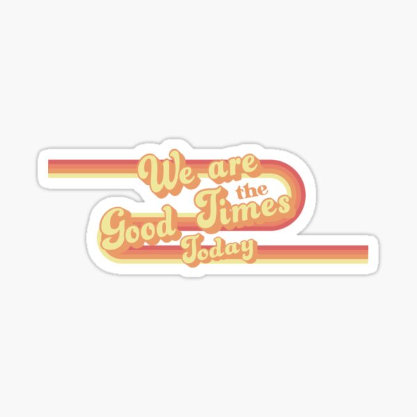 Item preview, We Are The Good Times Today (orange) designed and sold by KomodoClown.