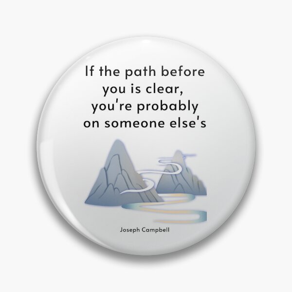 Item preview, If the path before you is clear, you're probably on someone else's. Joseph Campbell designed and sold by LifeWisdom.