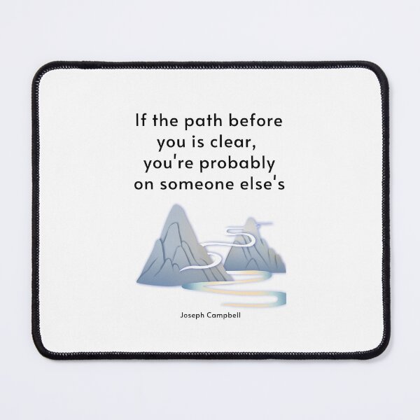 Item preview, If the path before you is clear, you're probably on someone else's. Joseph Campbell designed and sold by LifeWisdom.