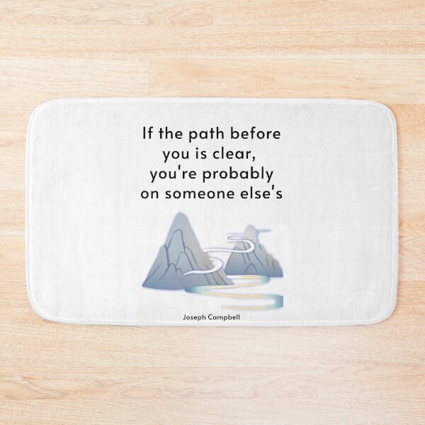 Item preview, If the path before you is clear, you're probably on someone else's. Joseph Campbell designed and sold by LifeWisdom.