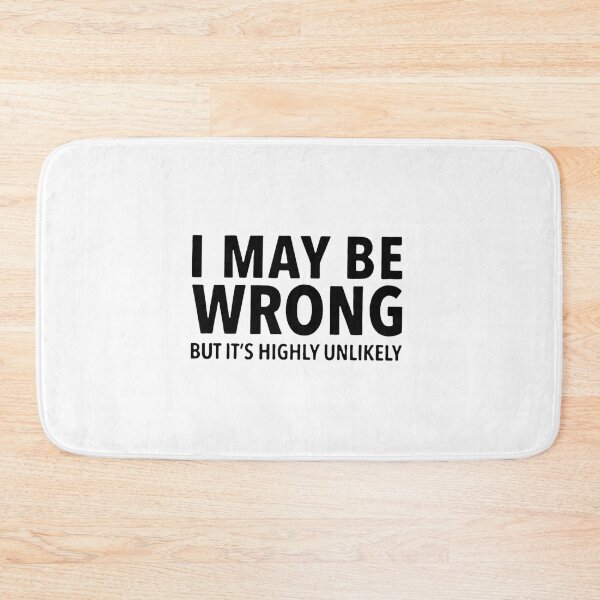 Item preview, Copy of I May Be Wrong But Its Very Unlikely,Mens& Tees, Funny Joke Comedy Slogan Novelty Humor Sarcasm Sarcastic Present Gift for Him designed and sold by Sophistical.