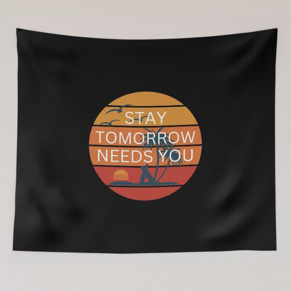 Item preview, Stay Tomorrow Needs You designed and sold by BuraxisQuotes.
