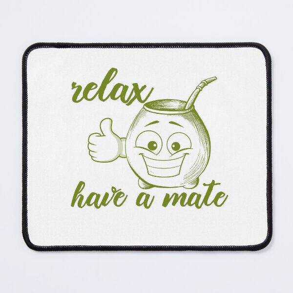 Item preview, Relax, Have A Mate designed and sold by flamini.