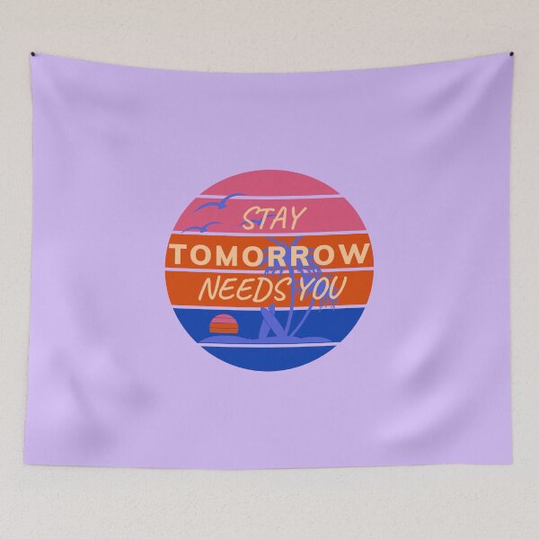 Item preview, Stay Tomorrow Needs You designed and sold by BuraxisQuotes.