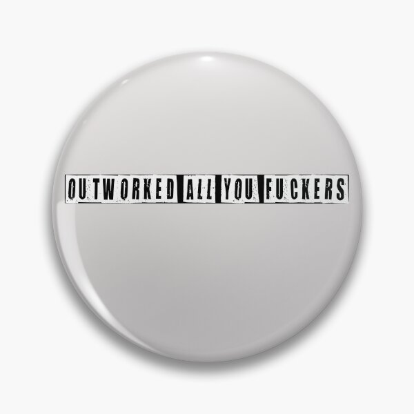 Item preview, Outworked All You Fuckers  designed and sold by HiddenStar02.