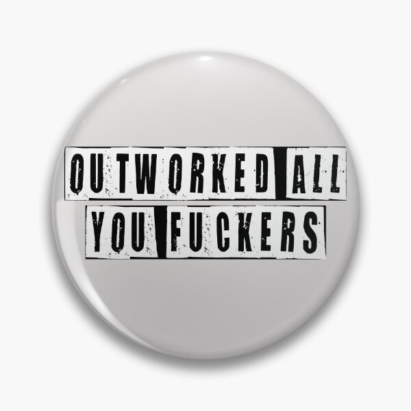 Item preview, Outworked All You Fuckers  designed and sold by HiddenStar02.