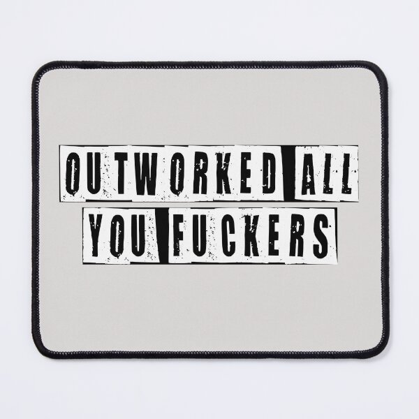 Item preview, Outworked All You Fuckers designed and sold by HiddenStar02.