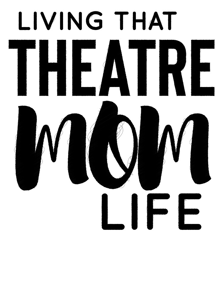 Theatre Mom T-Shirt Gift For Theatre Lovers