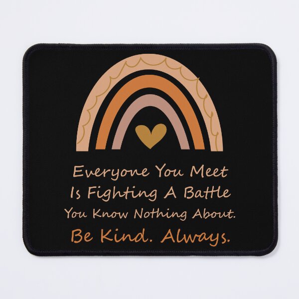 Item preview, Everyone you meet is fighting a battle you know nothing about. Be kind Always. designed and sold by Raiko-art.