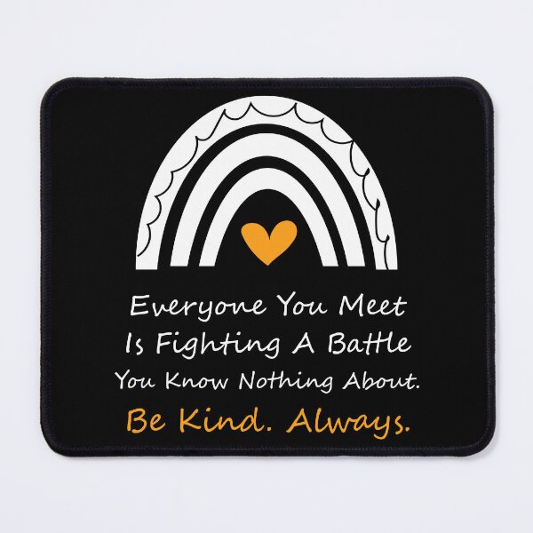Item preview, Everyone you meet is fighting a battle you know nothing about. Be kind Always. designed and sold by Raiko-art.