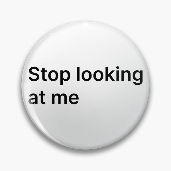 Item preview, Stop looking at me designed and sold by Create-.