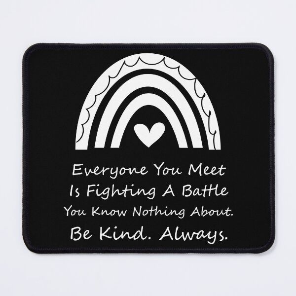 Item preview, Everyone you meet is fighting a battle you know nothing about. Be kind Always. designed and sold by Raiko-art.