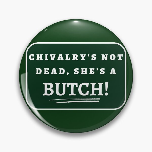 Item preview, Chivalry's Not Dead, She's A Butch! designed and sold by sproutlesbian.