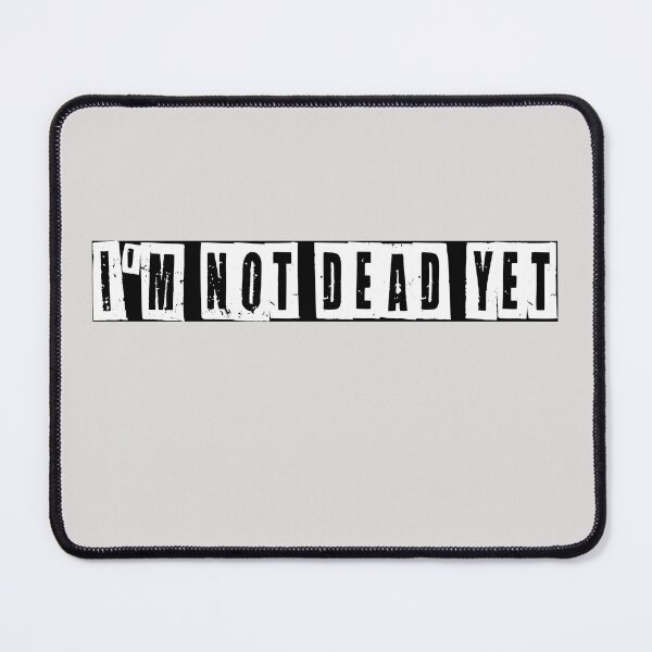 Item preview, I'm Not Dead Yet  designed and sold by HiddenStar02.