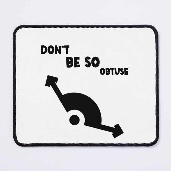 Item preview, Don't Be So Obtuse designed and sold by The2Art.