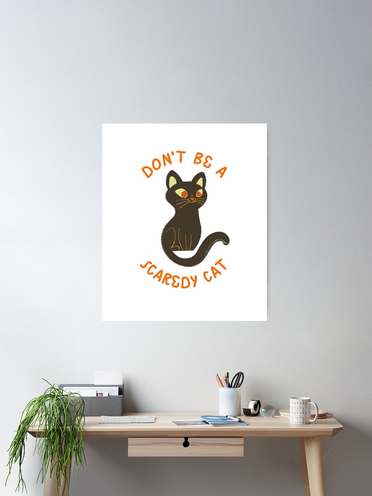 Don't Be A Scaredy Cat Poster for Sale by NotablyDesigned