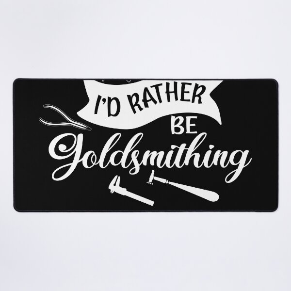 Item preview, I'd rather be goldsmithing metalsmith tools jewelry maker gift designed and sold by MetalicBabe.