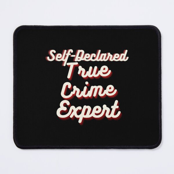 Item preview, Self-Declared True Crime Expert designed and sold by rjhsmith.