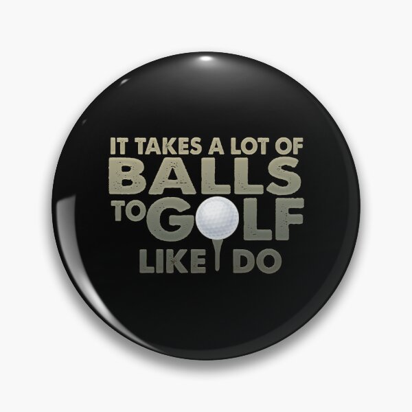 Item preview, It Takes A Lot Of Balls To Golf Like I Do designed and sold by franktact.