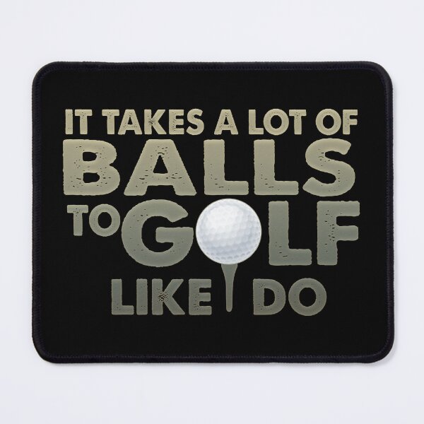 Item preview, It Takes A Lot Of Balls To Golf Like I Do designed and sold by franktact.