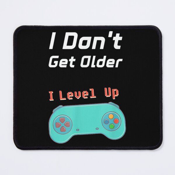 Item preview, I Don't Get Older I Level Up designed and sold by joykpritchett.