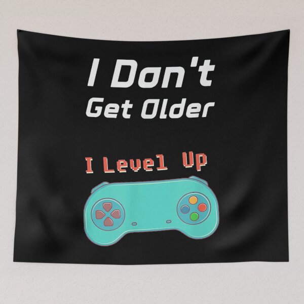 Item preview, I Don't Get Older I Level Up designed and sold by joykpritchett.
